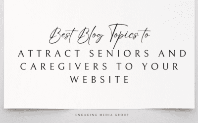 Best Blog Topics to Attract Seniors and Caregivers to Your Website