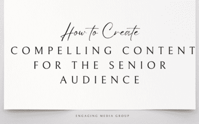 How to Create Compelling Content for the Senior Audience