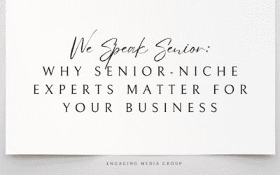 We Speak Senior: Why Senior-Niche Experts Matter for Your Business