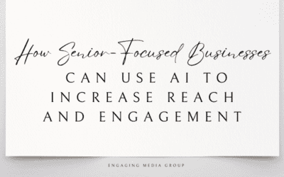 How Senior-Focused Businesses Can Use AI to Increase Reach and Engagement