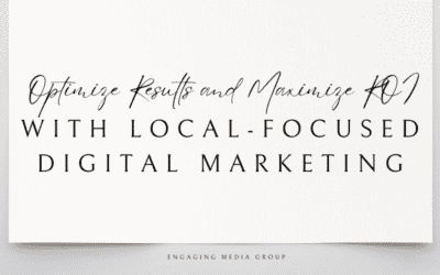 Optimize Results and Maximize ROI with Local-Focused Digital Marketing